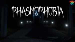 Phasmophobia